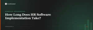 How Long Does HR Software Implementation Actually Take? Real Timelines from US Companies